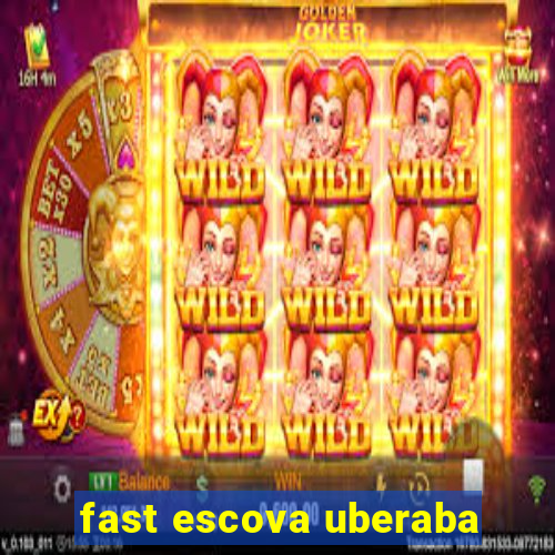 fast escova uberaba